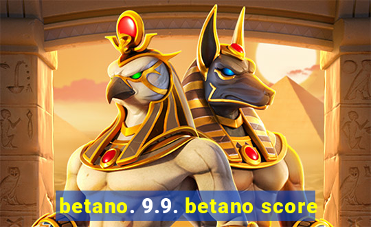 betano. 9.9. betano score